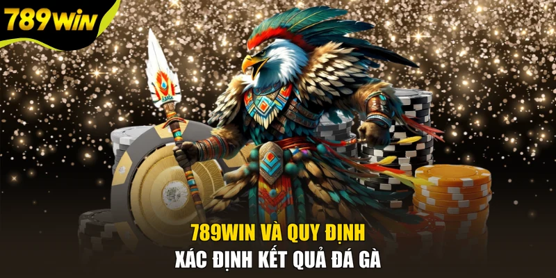 789WIN và quy định xác định kết quả đá gà