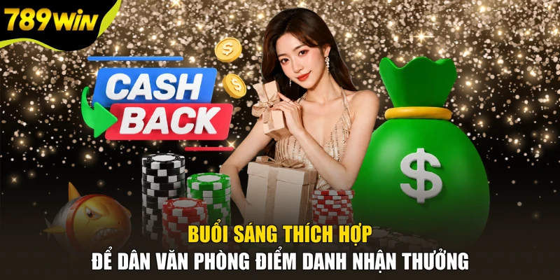 Buổi sáng thích hợp để dân văn phòng điểm danh nhận thưởng