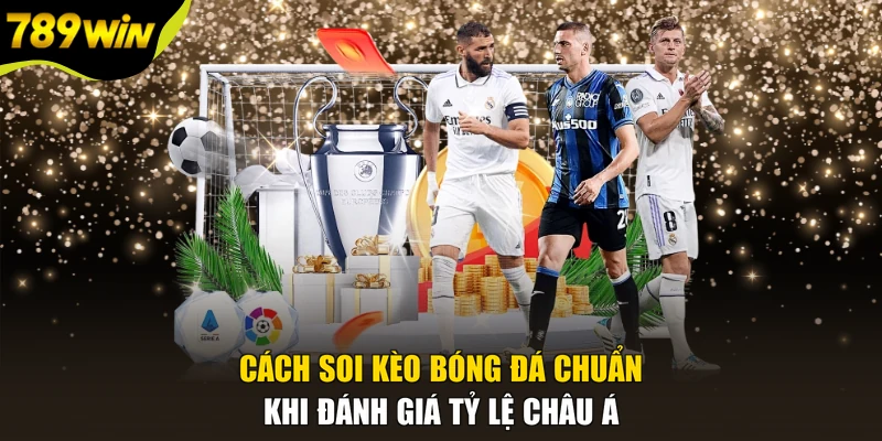 Cách soi kèo bóng đá chuẩn khi đánh giá tỷ lệ châu Á