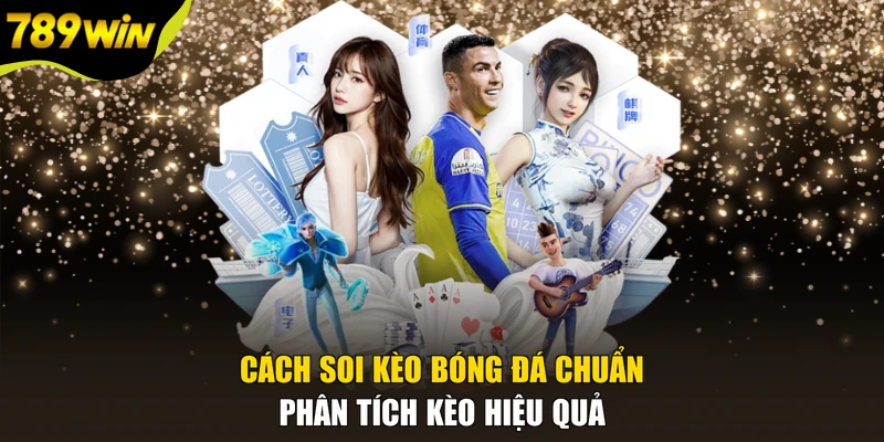 Cách Soi Kèo Bóng Đá Chuẩn - Phân Tích Kèo Hiệu Quả