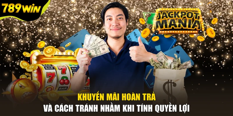 Khuyến mãi hoàn trả và cách tránh nhầm khi tính quyền lợi