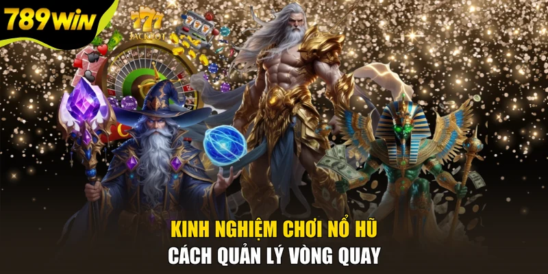 Kinh Nghiệm Chơi Nổ Hũ - Cách Quản Lý Vòng Quay