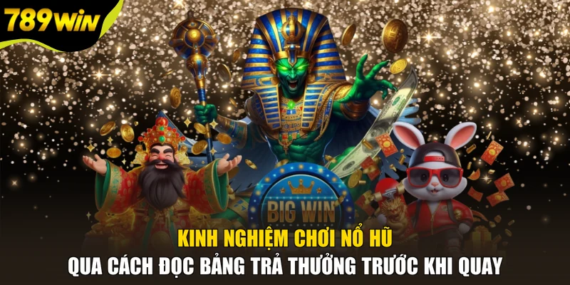 Kinh nghiệm chơi nổ hũ qua cách đọc bảng trả thưởng trước khi quay