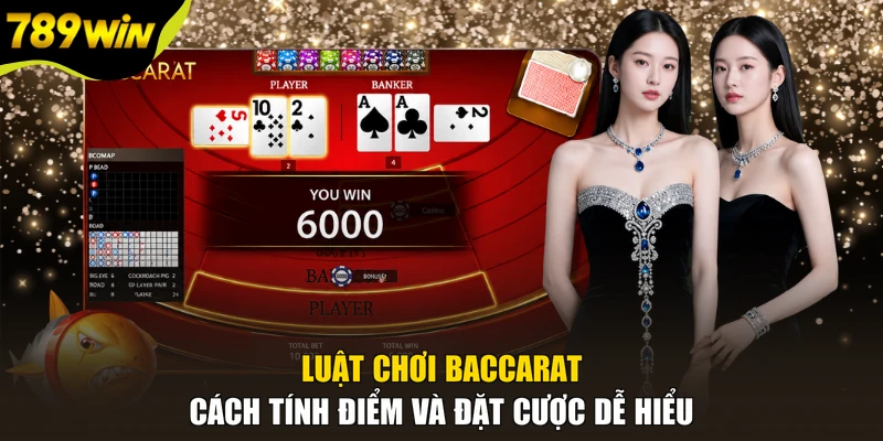 Luật Chơi Baccarat - Cách Tính Điểm Và Đặt Cược Dễ Hiểu