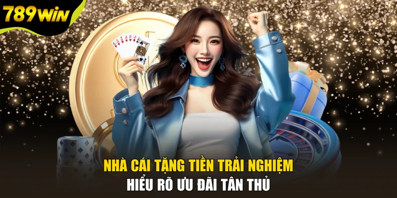 Nhà Cái Tặng Tiền Trải Nghiệm - Hiểu Rõ Ưu Đãi Tân Thủ