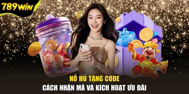 Nổ Hủ Tặng Code - Cách Nhận Mã Và Kích Hoạt Ưu Đãi