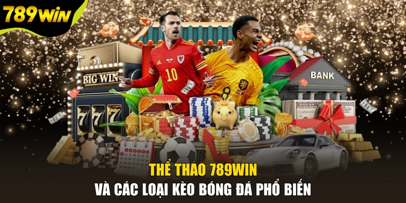 Thể thao 789WIN và các loại kèo bóng đá phổ biến