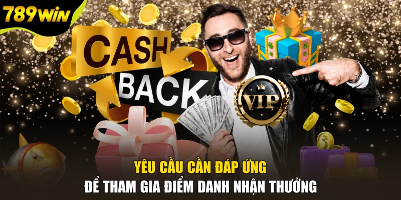 Yêu cầu cần đáp ứng để tham gia điểm danh nhận thưởng